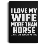 I Love My Wife More Than Horse - Canvas Portrait