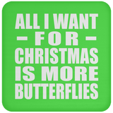 All I Want For Christmas Is More Butterflies - Coaster