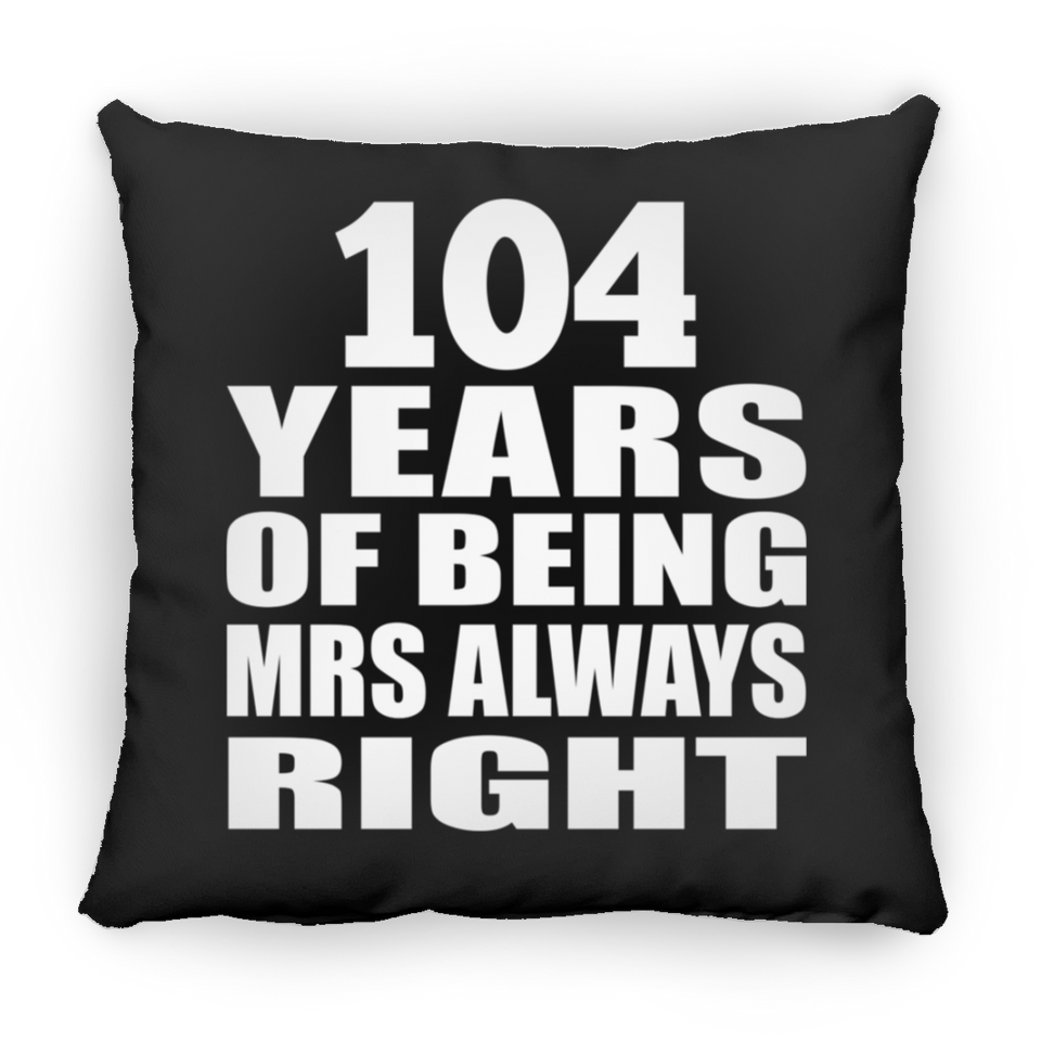 104th Anniversary 104 Years of Being Mrs Always Right - Throw Pillow Black