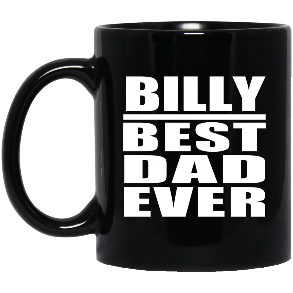 Billy Best Dad Ever - 11 Oz Coffee Mug Black