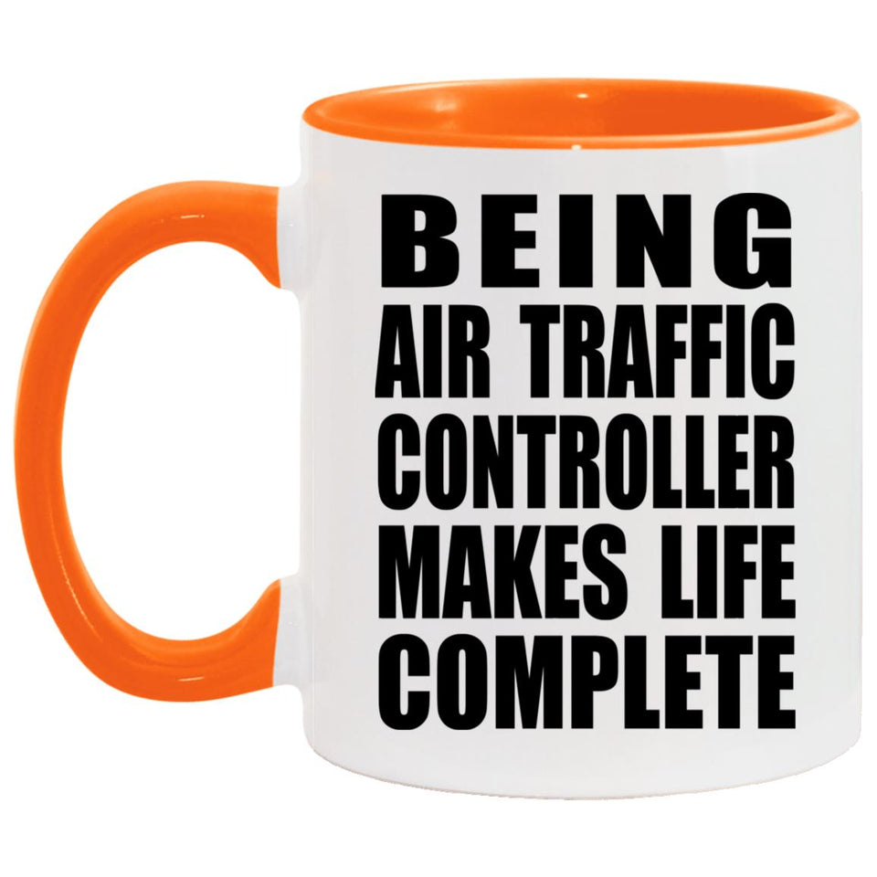Being Air Traffic Controller Makes Life Complete - 11oz Accent Mug Orange