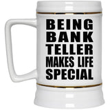 Being Bank Teller Makes Life Special - Beer Stein