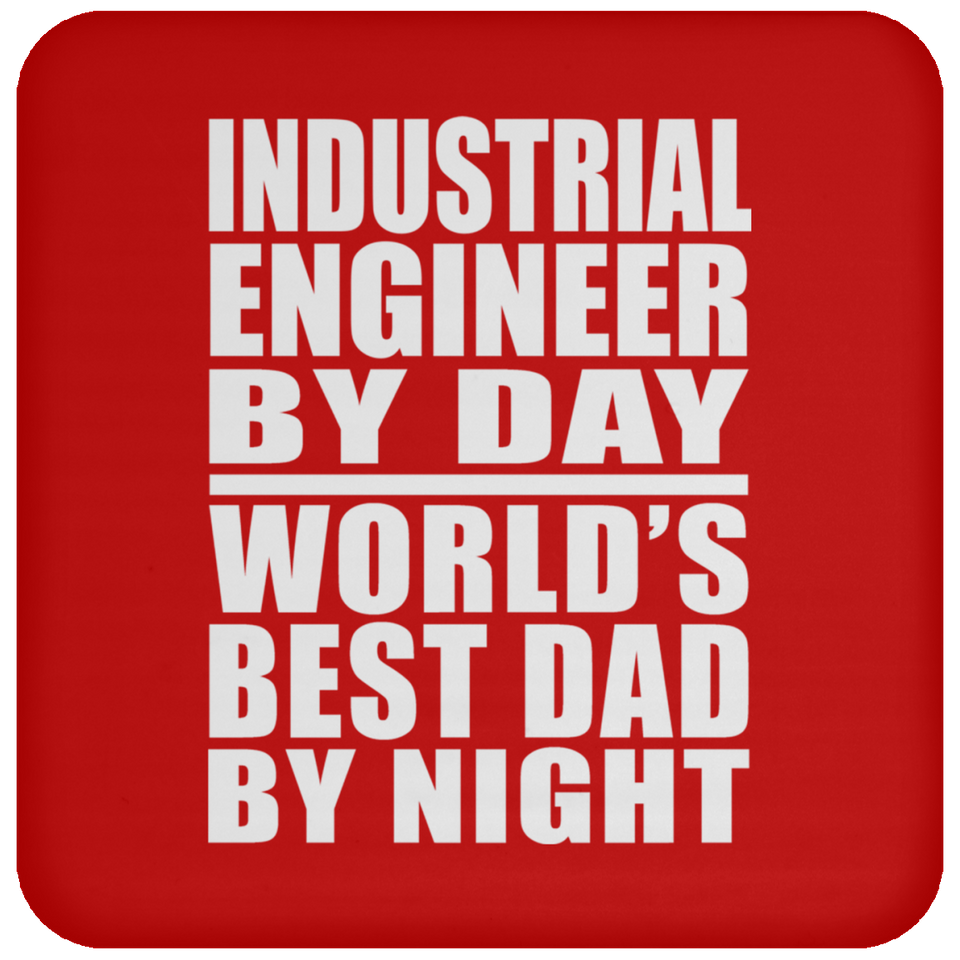 Industrial Engineer By Day World's Best Dad By Night - Drink Coaster