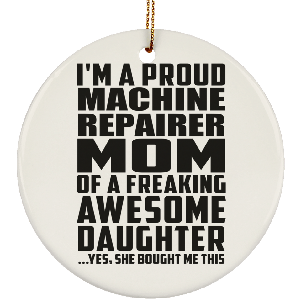 Proud Machine Repairer Mom Of Awesome Daughter - Circle Ornament