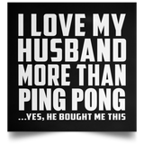 I Love My Husband More Than Ping Pong - Poster Square