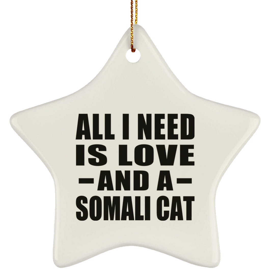 All I Need Is Love And A Somali Cat - Star Ornament