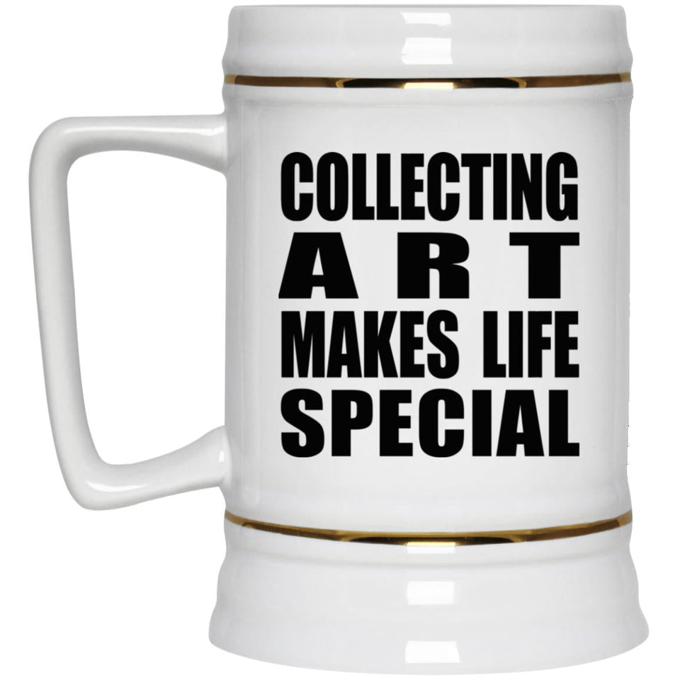 Collecting Art Makes Life Special - Beer Stein