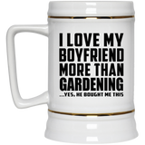 I Love My Boyfriend More Than Gardening - Beer Stein