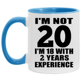 20th Birthday I'm Not 20 I'm 18 With 2 Years Experience - 11oz Accent Mug Blue