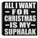 All I Want For Christmas Is My Suphalak - Canvas Square