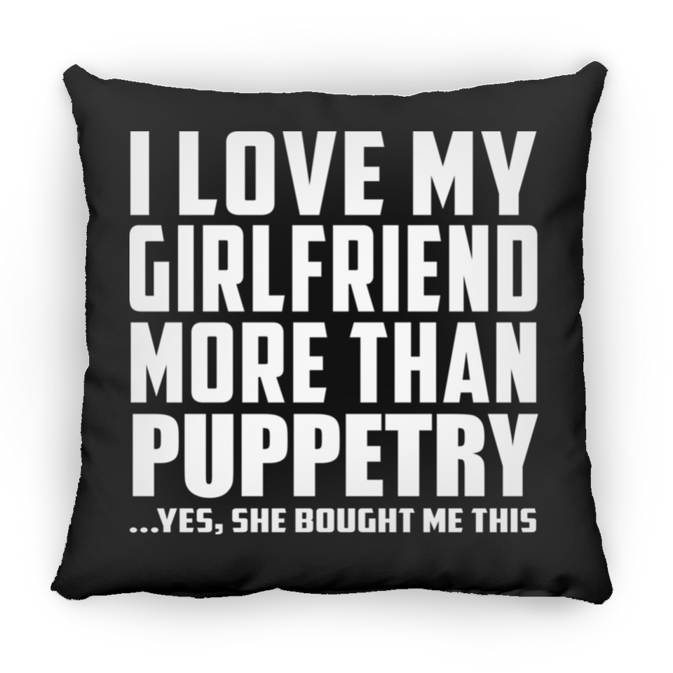 I Love My Girlfriend More Than Puppetry - Throw Pillow Black