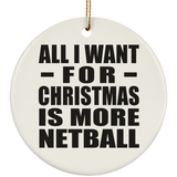 All I Want For Christmas Is More Netball - Circle Ornament