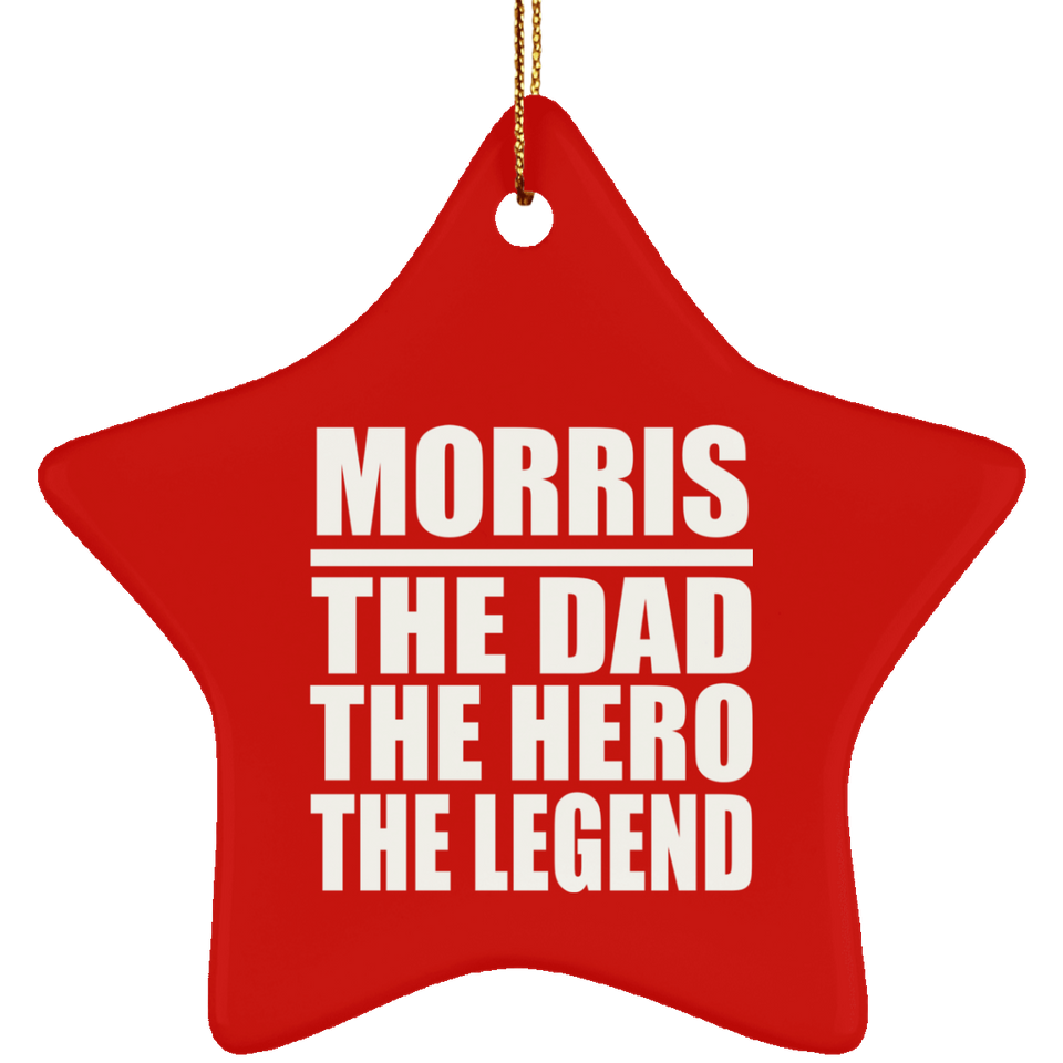 Morris The Dad The Hero The Legend - Star Ornament