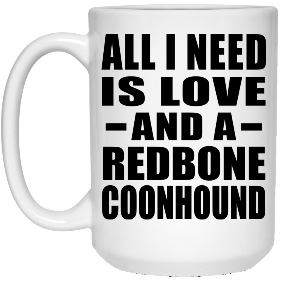 All I Need Is Love And A Redbone Coonhound - 15 Oz Coffee Mug