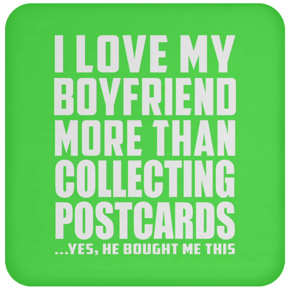 I Love My Boyfriend More Than Collecting Postcards - Drink Coaster