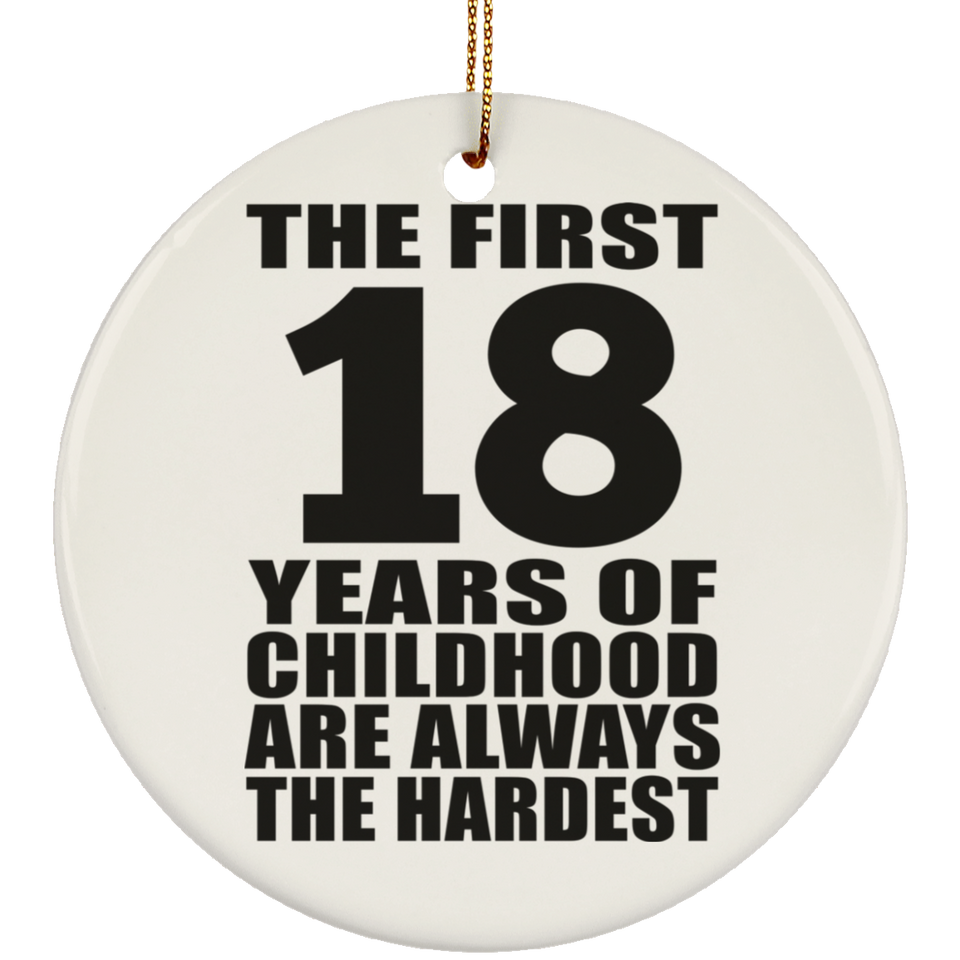 18th Birthday First 18 Years of Childhood Are The Hardest - Circle Ornament