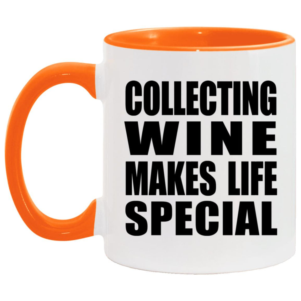 Collecting Wine Makes Life Special - 11oz Accent Mug Orange