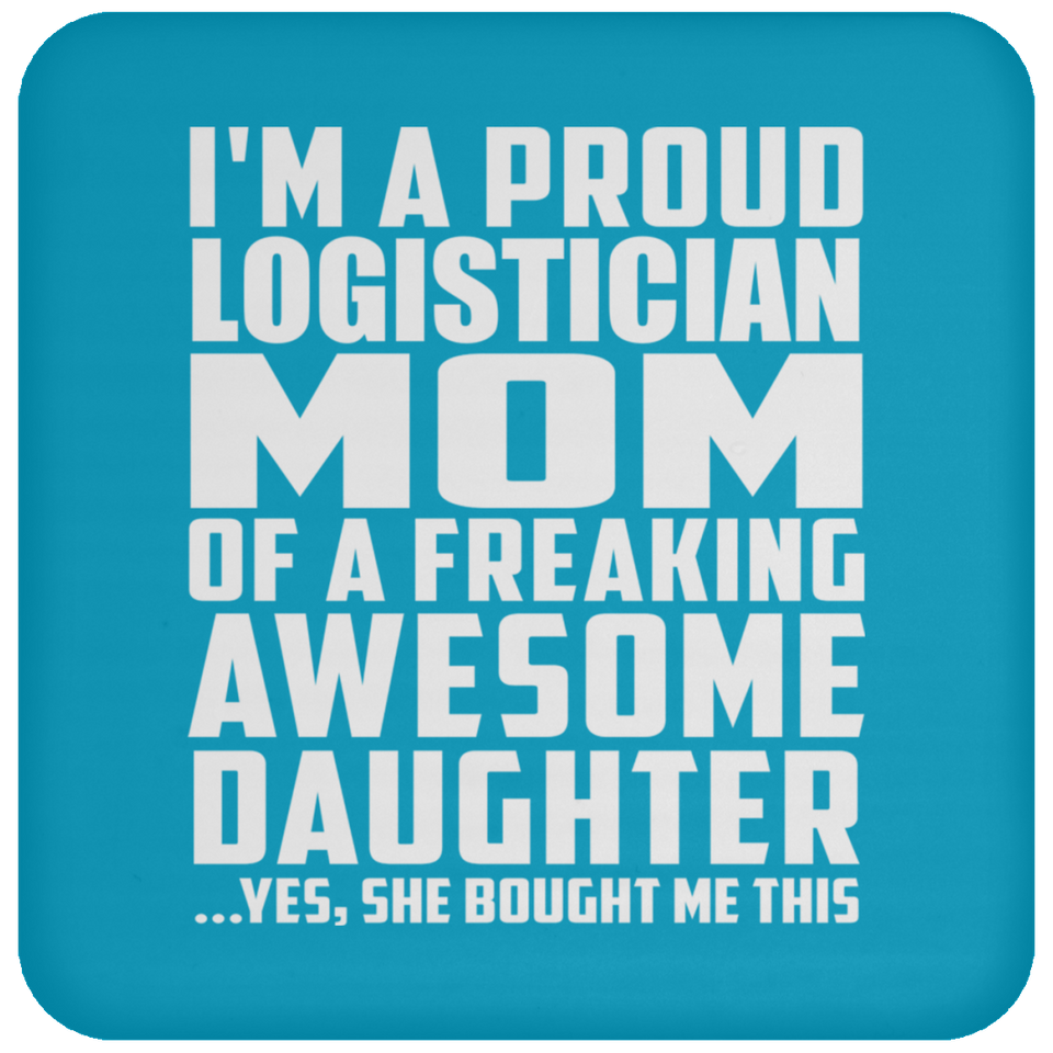 Proud Logistician Mom Of Awesome Daughter - Drink Coaster