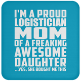 Proud Logistician Mom Of Awesome Daughter - Drink Coaster