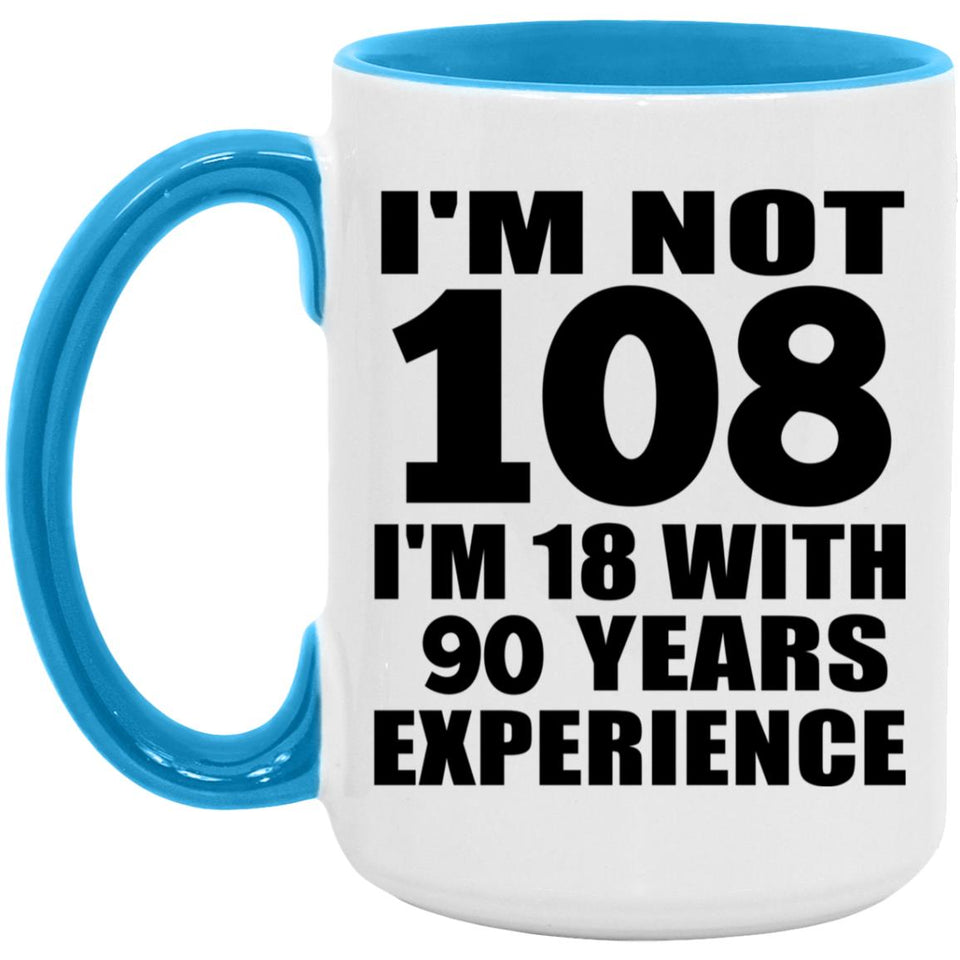 108th Birthday I'm Not 108 I'm 18 With 90 Years Experience - 15oz Accent Mug Blue