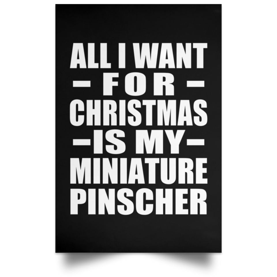 All I Want For Christmas Is My Miniature Pinscher - Poster Portrait