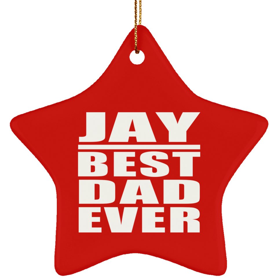 Jay Best Dad Ever - Star Ornament