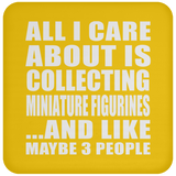All I Care About Is Collecting Miniature Figurines - Drink Coaster
