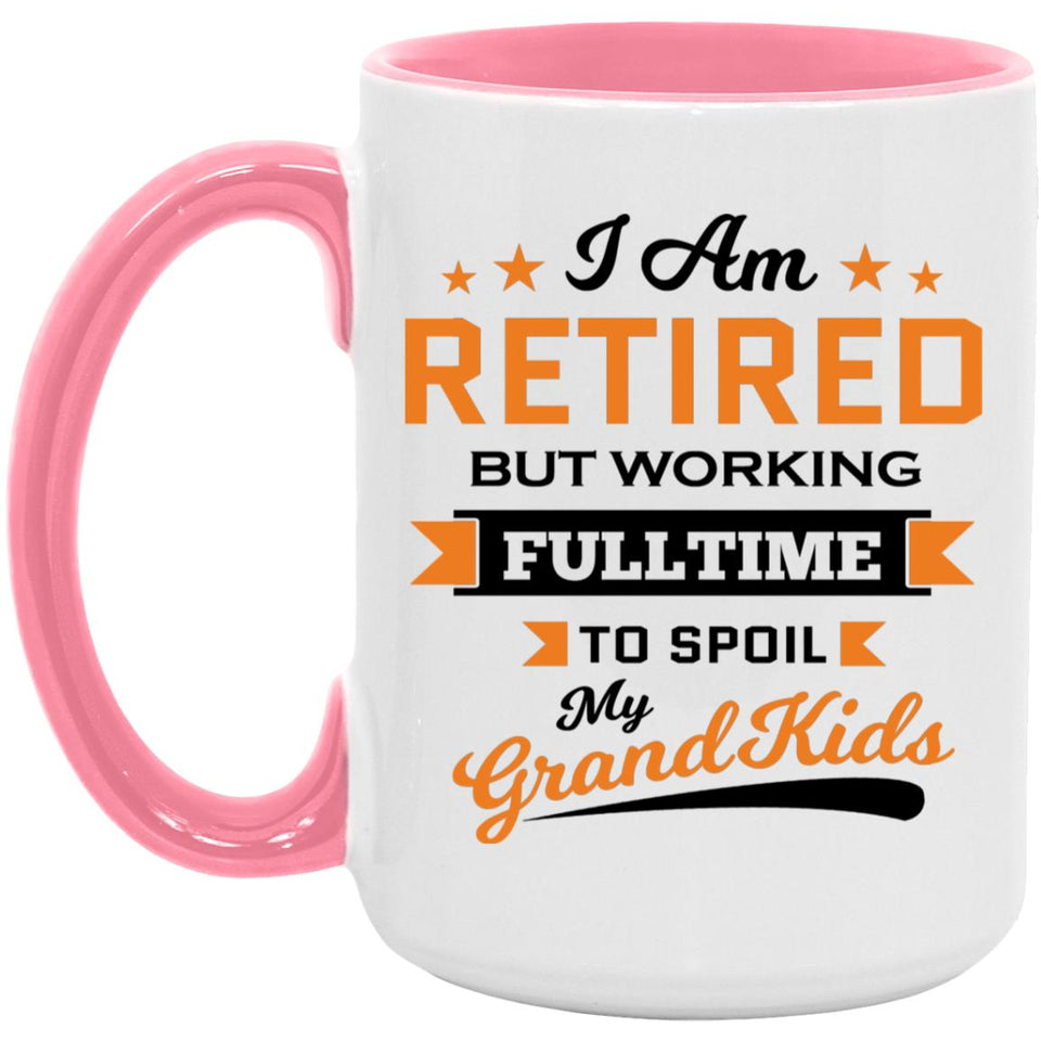 I Am Retired, But Working Full Time To Spoil My Grandkids - 15oz Accent Mug Pink