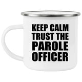 Keep Calm and Trust The Parole Officer - 12oz Camping Mug
