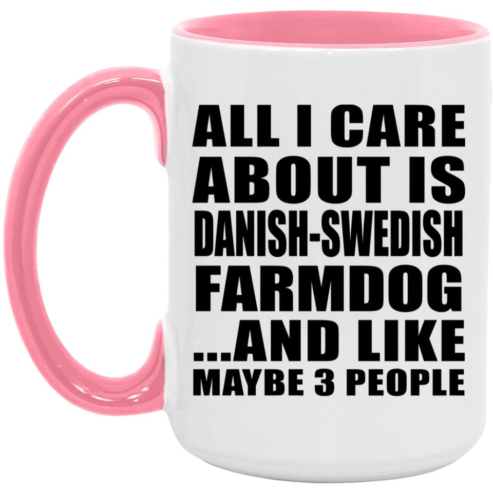 All I Care About Is Danish-Swedish Farmdog - 15oz Accent Mug Pink