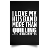 I Love My Husband More Than Quilling - Poster Portrait