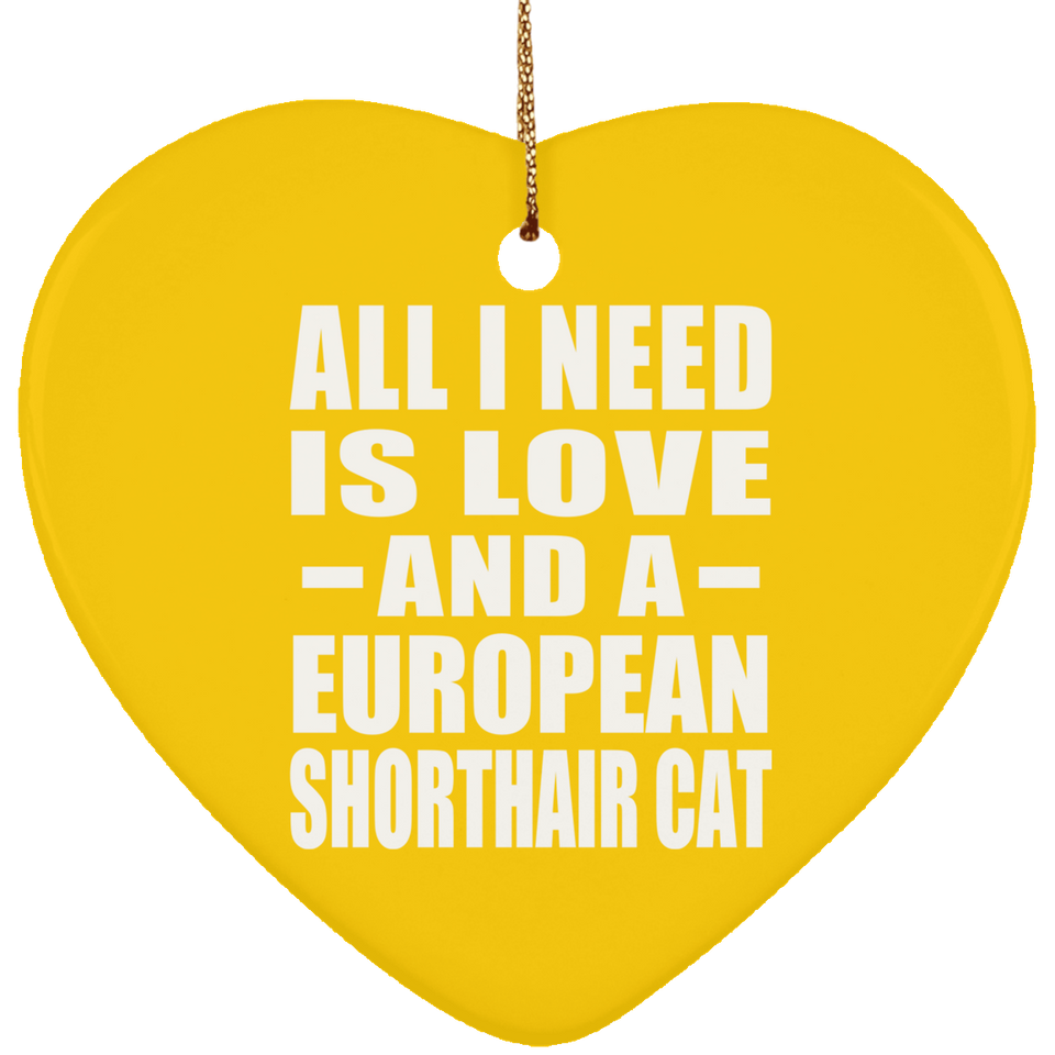 All I Need Is Love And A European Shorthair Cat - Heart Ornament