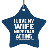 I Love My Wife More Than Acting - Star Ornament