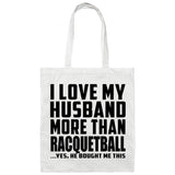 I Love My Husband More Than Racquetball - Tote Bag White