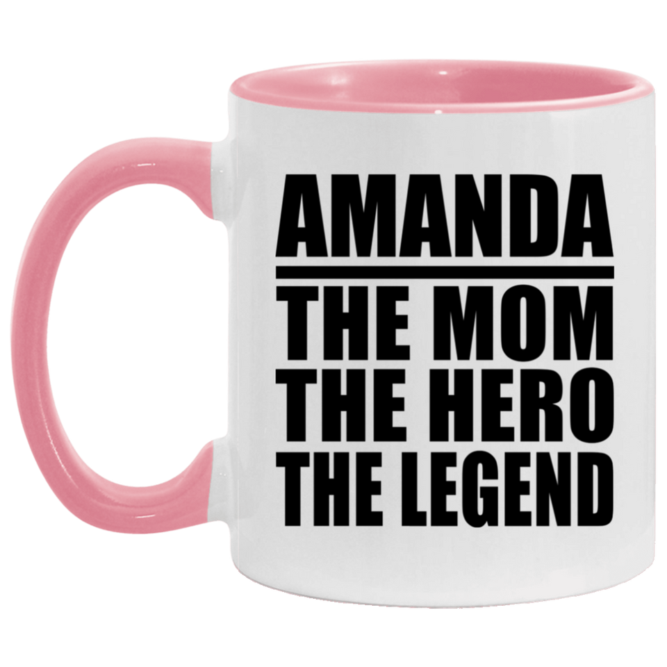 Amanda The Mom The Hero The Legend - 11oz Accent Mug Pink