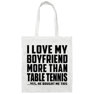 I Love My Boyfriend More Than Table Tennis - Tote Bag White