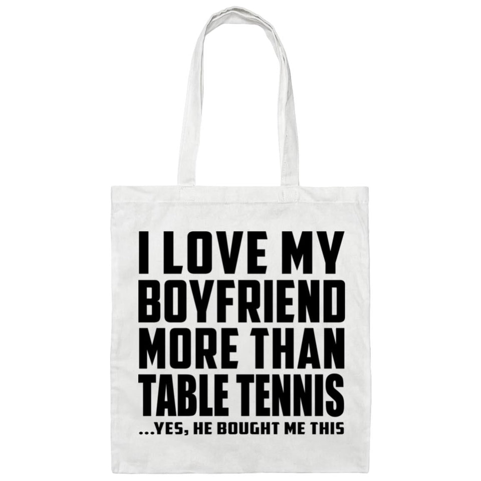 I Love My Boyfriend More Than Table Tennis - Tote Bag White
