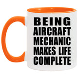 Being Aircraft Mechanic Makes Life Complete - 11oz Accent Mug Orange