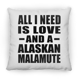 All I Need Is Love And A Alaskan Malamute - Throw Pillow