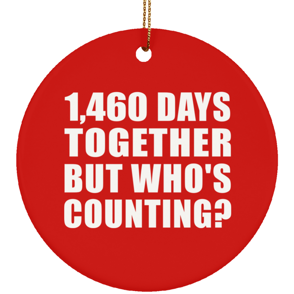 4th Anniversary 1,460 Days Together But Who's Counting - Circle Ornament
