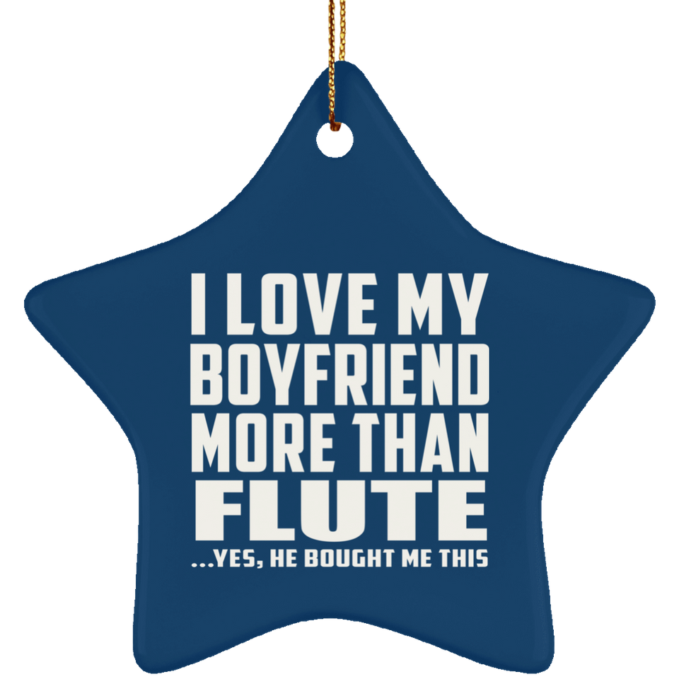 I Love My Boyfriend More Than Flute - Star Ornament