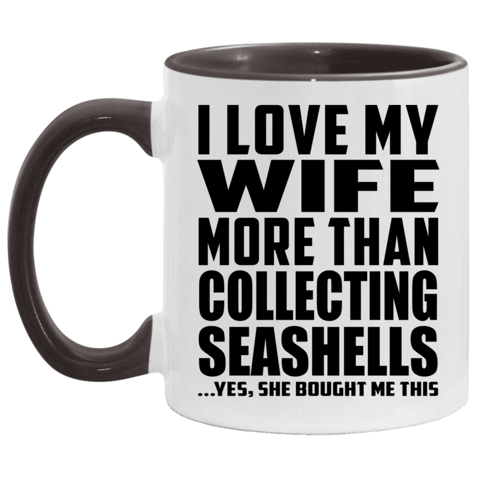 I Love My Wife More Than Collecting Seashells - 11oz Accent Mug Black