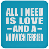 All I Need Is Love And A Norwich Terrier - Drink Coaster