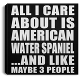 All I Care About Is American Water Spaniel - Canvas Square