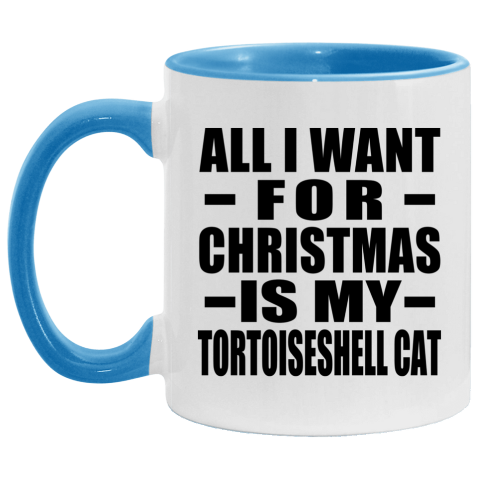 All I Want For Christmas Is My Tortoiseshell Cat - 11oz Accent Mug Blue