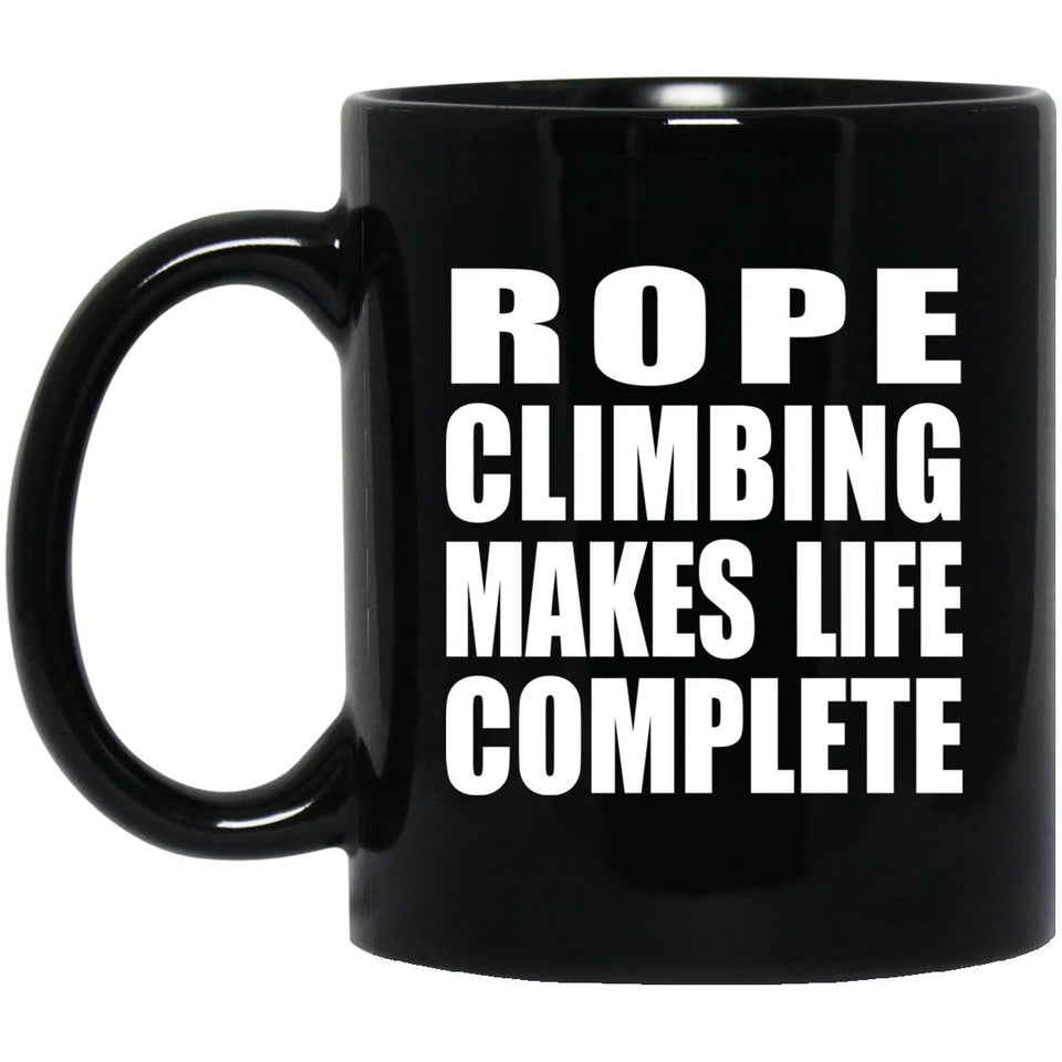 Rope Climbing Makes Life Complete - 11oz Coffee Mug Black