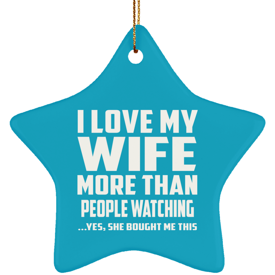 I Love My Wife More Than People Watching - Star Ornament