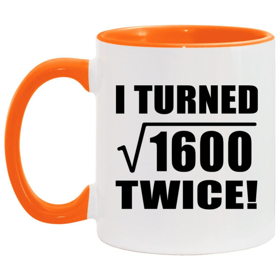 80th Birthday I Turned Square Root of 1600 Twice - 11oz Accent Mug Orange