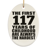 117th Birthday First 117 Years of Childhood Are The Hardest - Oval Ornament