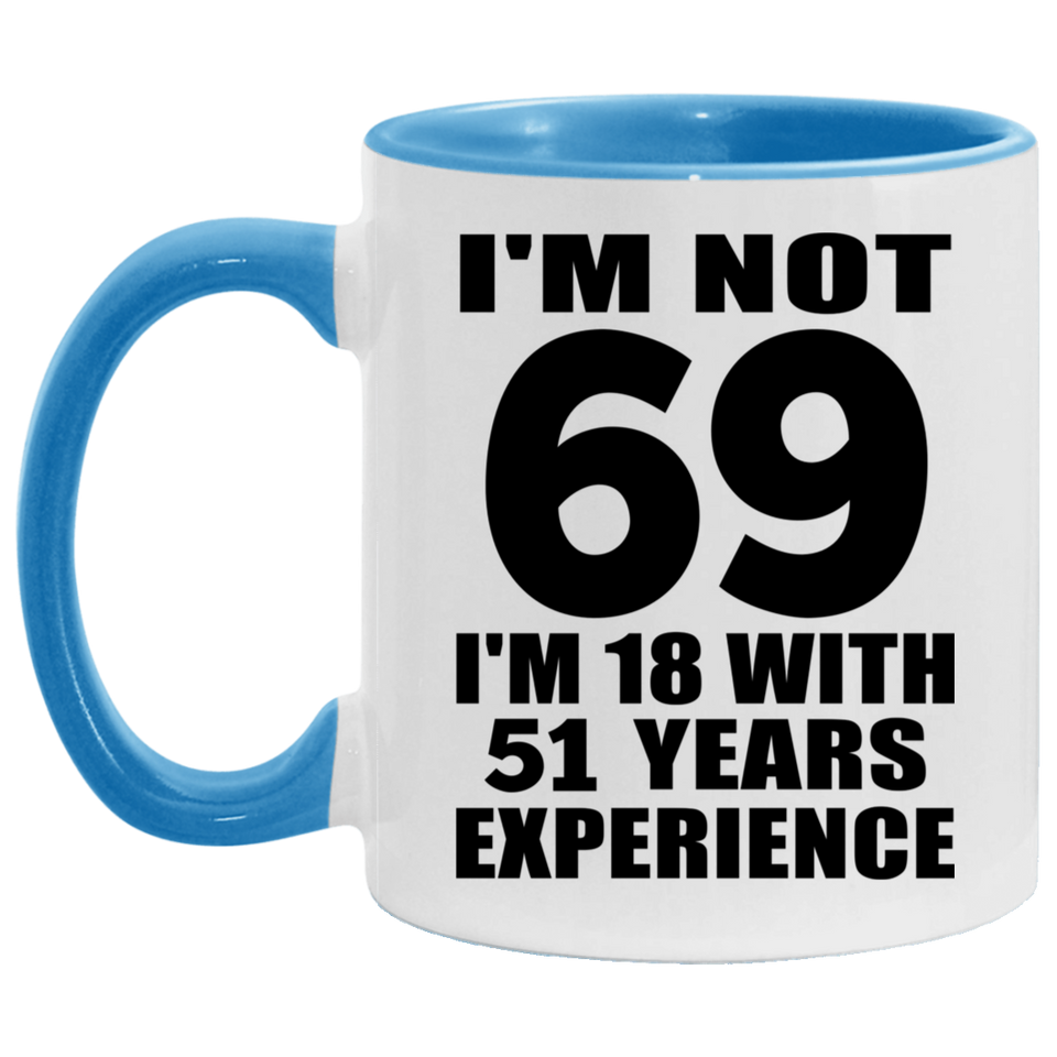 69th Birthday I'm Not 69 I'm 18 With 51 Years Experience - 11oz Accent Mug Blue